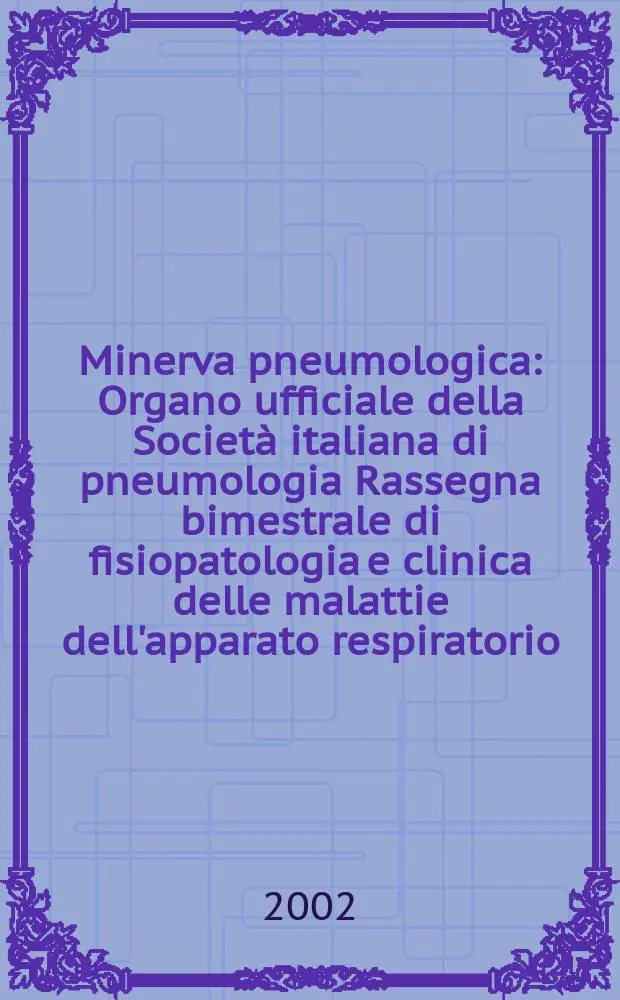 Minerva pneumologica : Organo ufficiale della Societ&agrave; italiana di pneumologia Rassegna bimestrale di fisiopatologia e clinica delle malattie dell'apparato respiratorio. Vol.41, №2