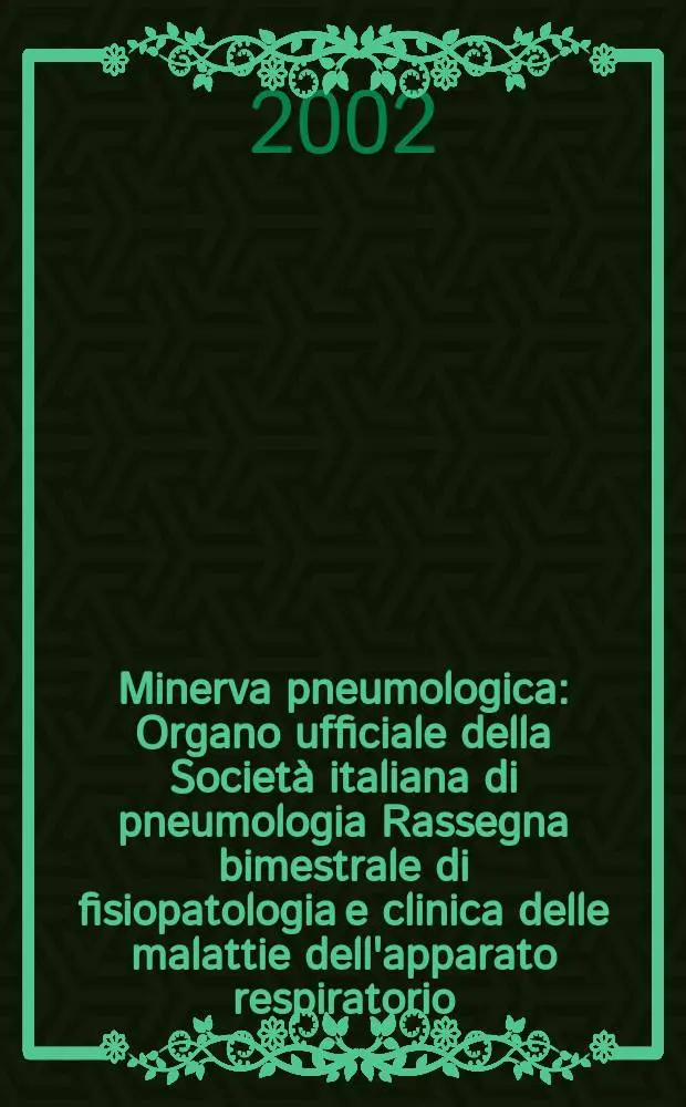 Minerva pneumologica : Organo ufficiale della Societ&agrave; italiana di pneumologia Rassegna bimestrale di fisiopatologia e clinica delle malattie dell'apparato respiratorio. Vol.41, №3