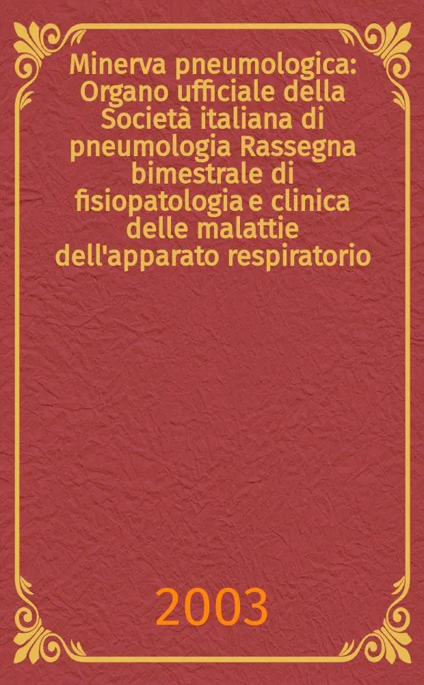 Minerva pneumologica : Organo ufficiale della Societ&agrave; italiana di pneumologia Rassegna bimestrale di fisiopatologia e clinica delle malattie dell'apparato respiratorio. Vol.42, №1