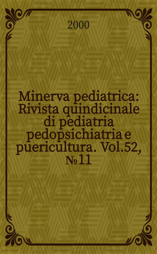 Minerva pediatrica : Rivista quindicinale di pediatria pedopsichiatria e puericultura. Vol.52, №11