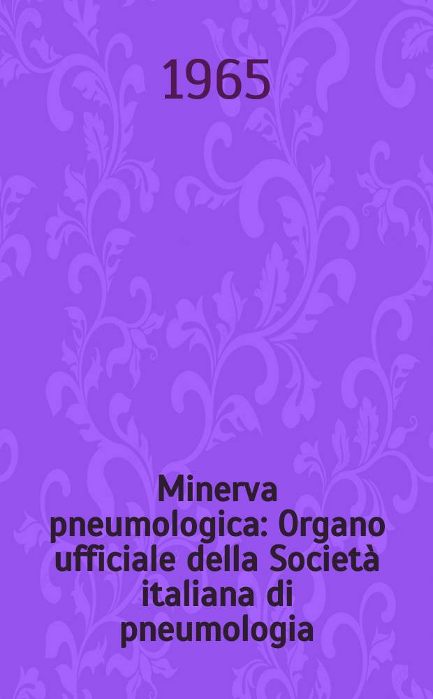 Minerva pneumologica : Organo ufficiale della Società italiana di pneumologia : Rassegna bimestrale di fisiopatologia e clinica delle malattie dell'apparato respiratorio