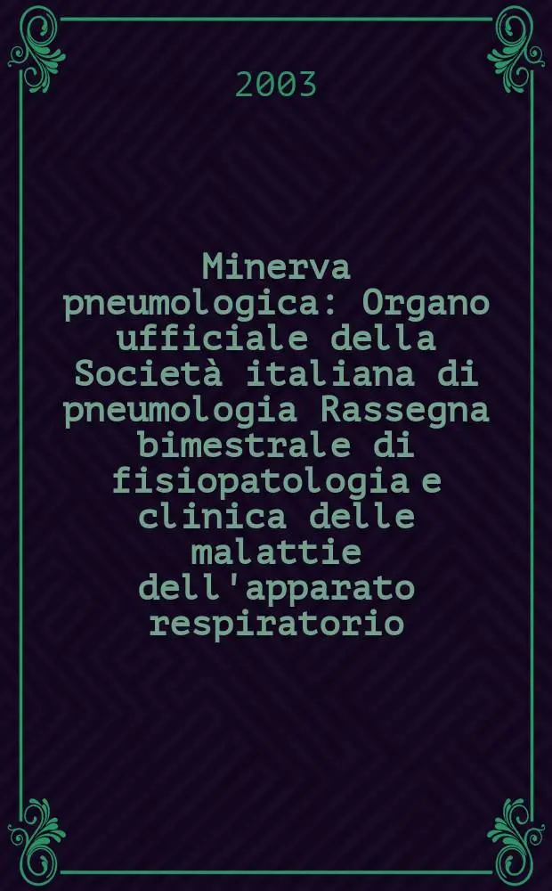 Minerva pneumologica : Organo ufficiale della Societ&agrave; italiana di pneumologia Rassegna bimestrale di fisiopatologia e clinica delle malattie dell'apparato respiratorio. Vol.42, №4