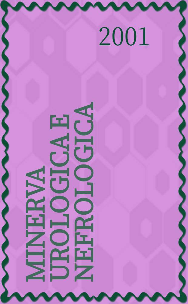 Minerva urologica e nefrologica : The Ital. j of urology a nephrology. Riv. trimestr. di urologia med. e chirurgica e di fisiopatologia e clinica delle malattie renali. Vol.53, №1