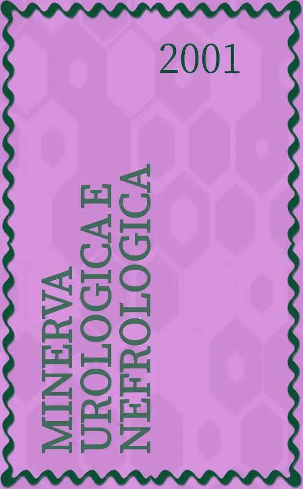 Minerva urologica e nefrologica : The Ital. j of urology a nephrology. Riv. trimestr. di urologia med. e chirurgica e di fisiopatologia e clinica delle malattie renali. Vol.53, №1