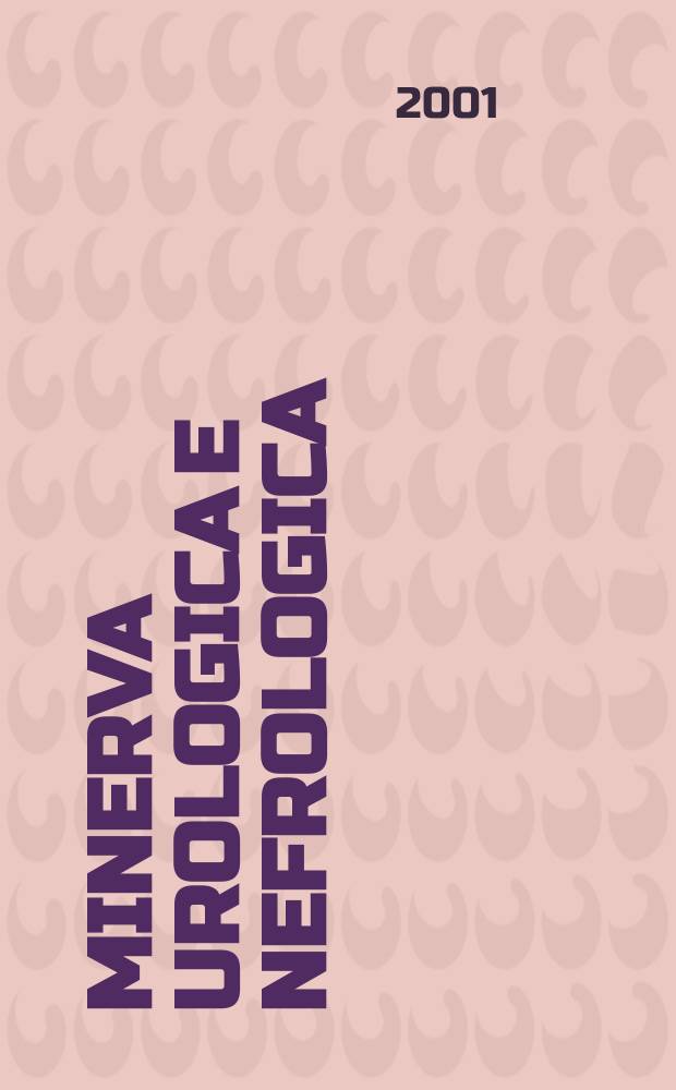 Minerva urologica e nefrologica : The Ital. j of urology a nephrology. Riv. trimestr. di urologia med. e chirurgica e di fisiopatologia e clinica delle malattie renali. Vol.53, №2
