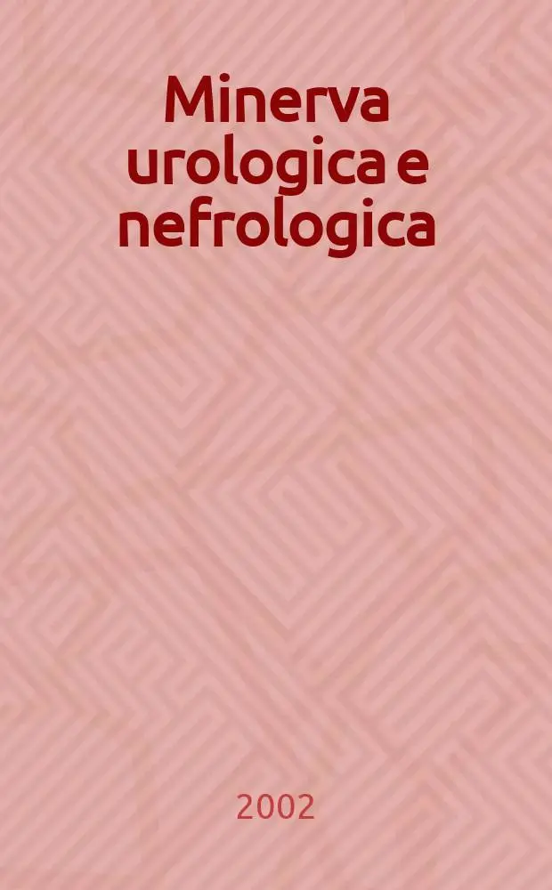 Minerva urologica e nefrologica : The Ital. j of urology a nephrology. Riv. trimestr. di urologia med. e chirurgica e di fisiopatologia e clinica delle malattie renali. Vol.54, №2