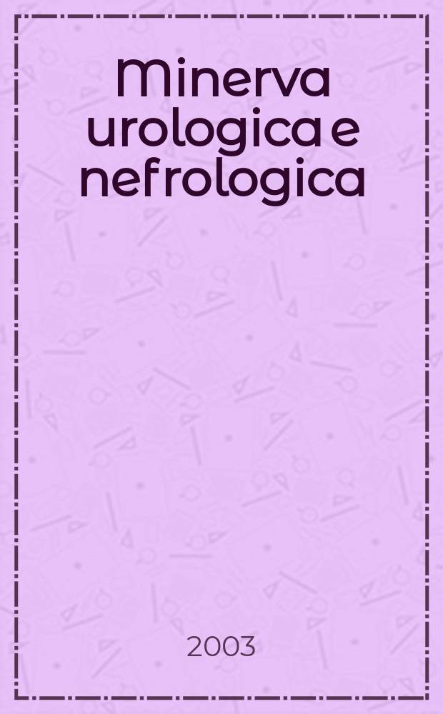 Minerva urologica e nefrologica : The Ital. j of urology a nephrology. Riv. trimestr. di urologia med. e chirurgica e di fisiopatologia e clinica delle malattie renali. Vol.55, №3