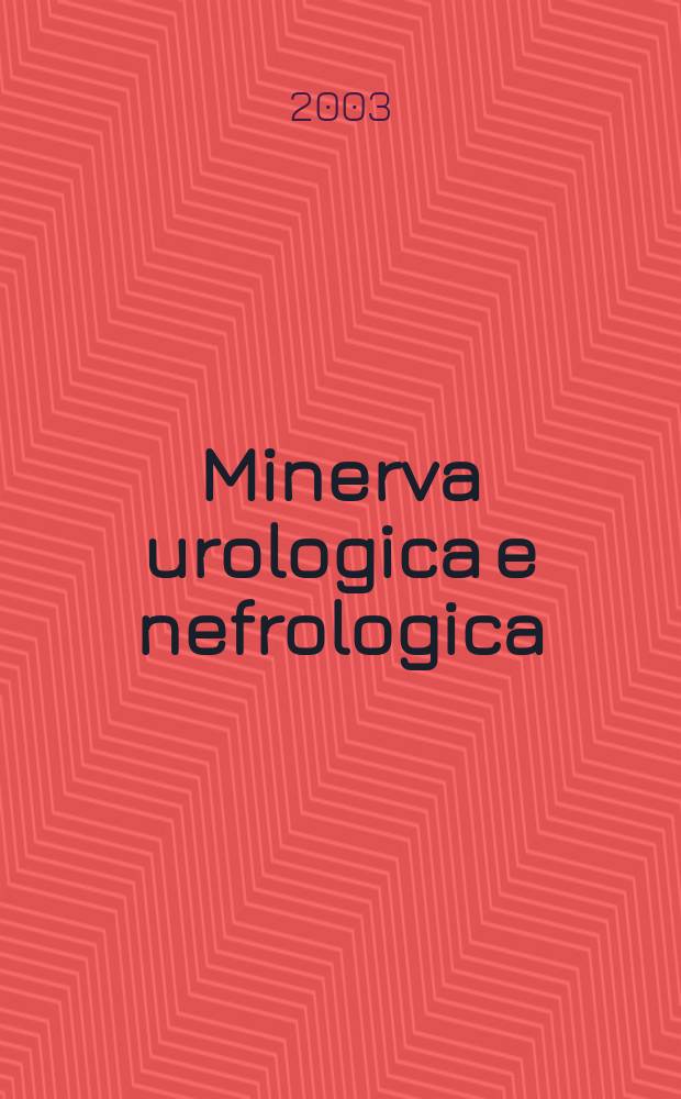 Minerva urologica e nefrologica : The Ital. j of urology a nephrology. Riv. trimestr. di urologia med. e chirurgica e di fisiopatologia e clinica delle malattie renali. Vol.55, №4