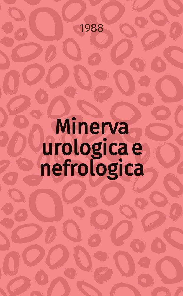 Minerva urologica e nefrologica : The Ital. j of urology a nephrology. Riv. trimestr. di urologia med. e chirurgica e di fisiopatologia e clinica delle malattie renali. Vol.40, №1