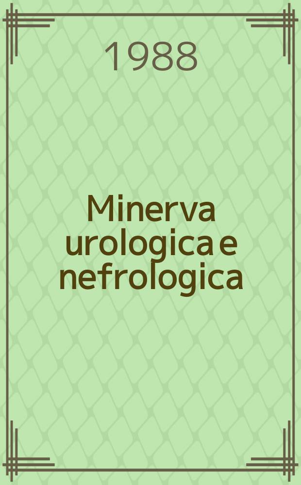 Minerva urologica e nefrologica : The Ital. j of urology a nephrology. Riv. trimestr. di urologia med. e chirurgica e di fisiopatologia e clinica delle malattie renali. Vol.40, №3