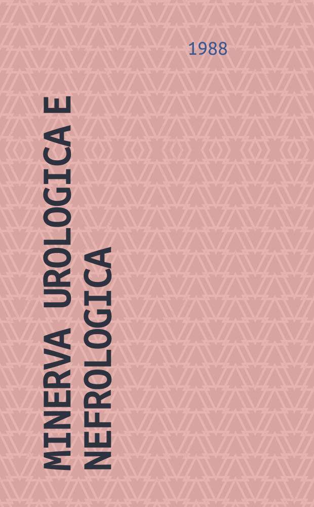 Minerva urologica e nefrologica : The Ital. j of urology a nephrology. Riv. trimestr. di urologia med. e chirurgica e di fisiopatologia e clinica delle malattie renali. Vol.40, №4