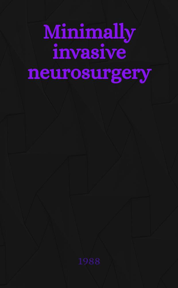 Minimally invasive neurosurgery : Form Neurochirurgia Intern. j. for micmsirgery, keyhole surgery, endoscopy, stereotactic guided surgery, endorascular surgery, radiosurgery, techn. developments. Vol.31, №3