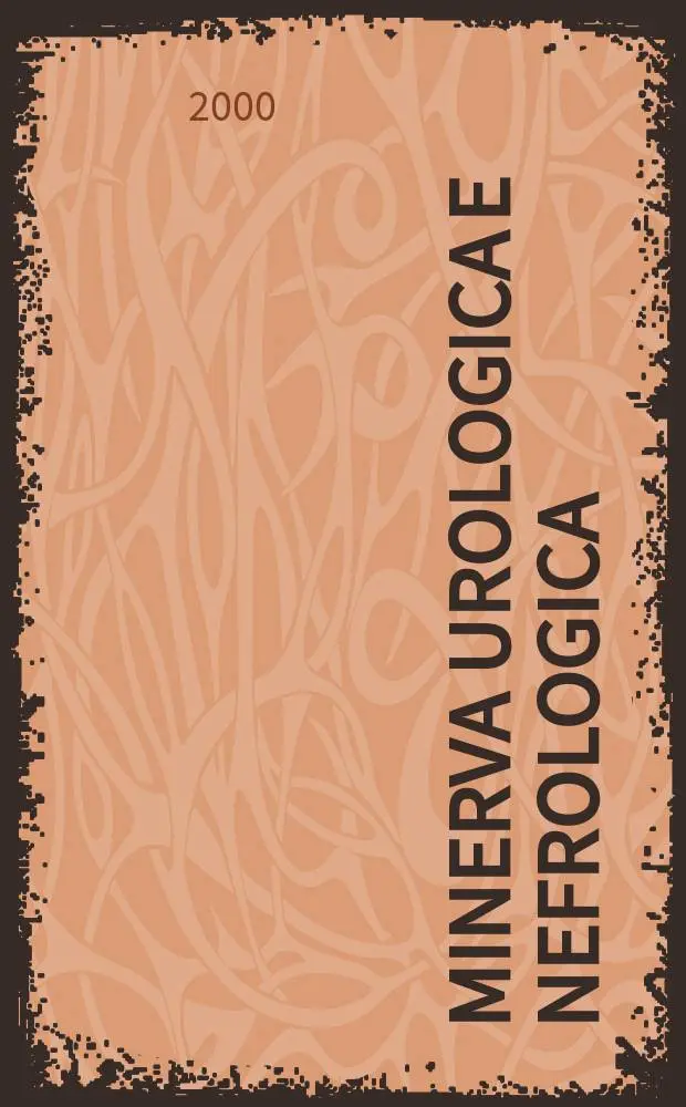 Minerva urologica e nefrologica : The Ital. j of urology a nephrology. Riv. trimestr. di urologia med. e chirurgica e di fisiopatologia e clinica delle malattie renali. Vol.52, №2