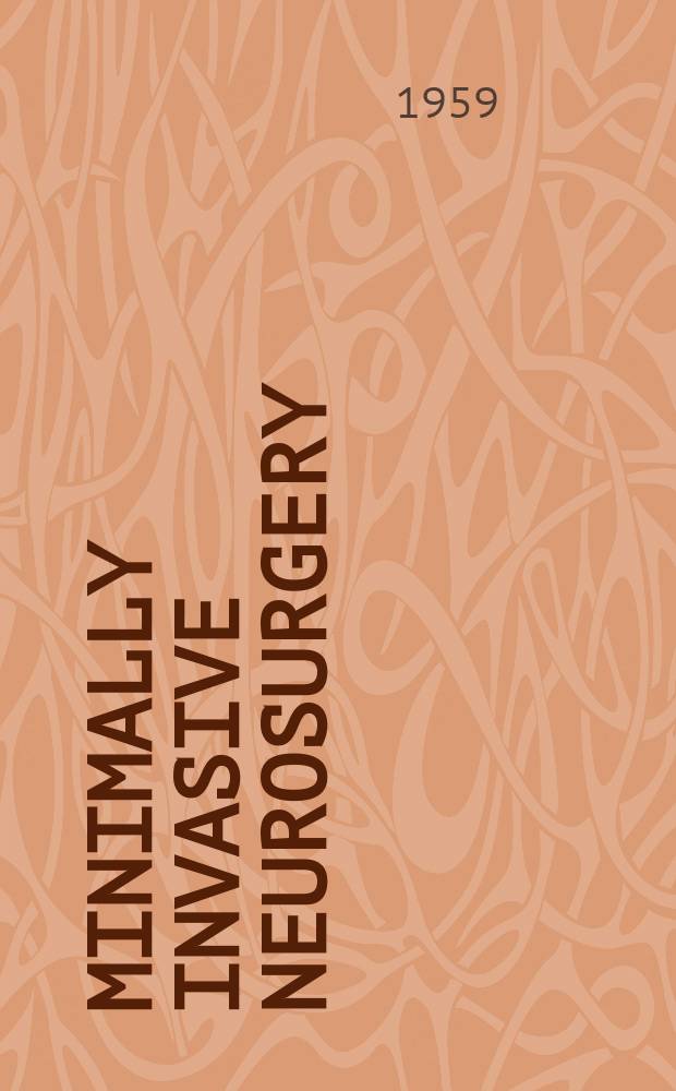 Minimally invasive neurosurgery : Form Neurochirurgia : Intern. j. for micmsirgery, keyhole surgery, endoscopy, stereotactic guided surgery, endorascular surgery, radiosurgery, techn. developments
