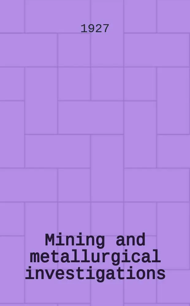 Mining and metallurgical investigations : Under auspices of United States bureau of mines, Carnegie institute of technology and Mining and metallurgical advisory boards Bulletin. 34 : The physical chemistry of steel-making the solubility of iron oxide in iron