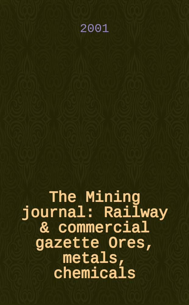 The Mining journal : Railway & commercial gazette Ores, metals, chemicals(Est. 1835). Vol.337, №8564
