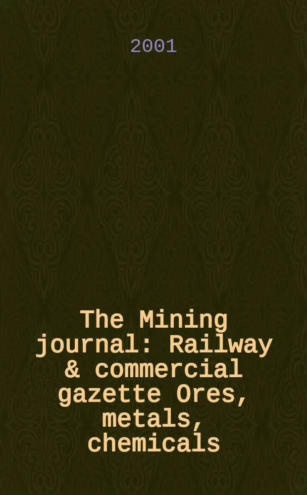 The Mining journal : Railway & commercial gazette Ores, metals, chemicals(Est. 1835). Vol.337, №8564