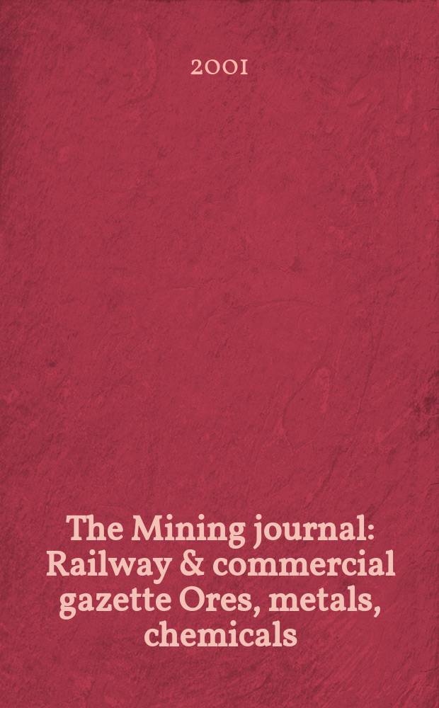 The Mining journal : Railway & commercial gazette Ores, metals, chemicals(Est. 1835). Vol.337, №8569