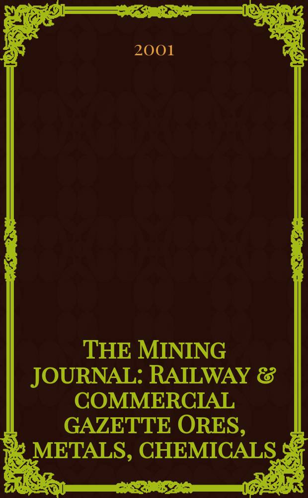 The Mining journal : Railway & commercial gazette Ores, metals, chemicals(Est. 1835). Vol.337, №8572