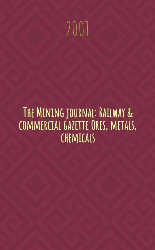 The Mining journal : Railway & commercial gazette Ores, metals, chemicals(Est. 1835). Vol.337, №8573