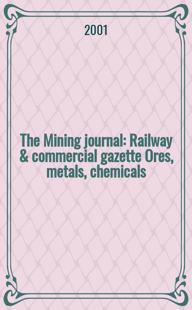 The Mining journal : Railway & commercial gazette Ores, metals, chemicals(Est. 1835). Vol.337, №8576