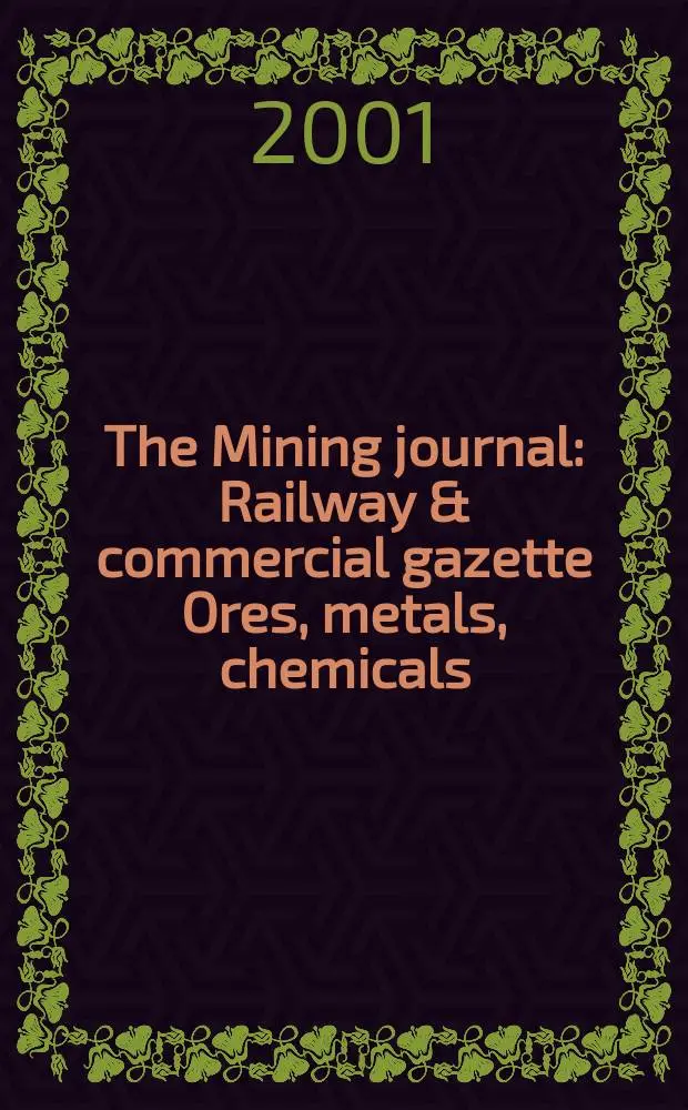 The Mining journal : Railway & commercial gazette Ores, metals, chemicals(Est. 1835). Vol.337, №8584