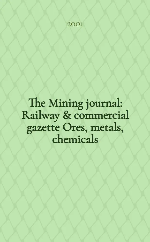 The Mining journal : Railway & commercial gazette Ores, metals, chemicals(Est. 1835). Vol.337, №8587