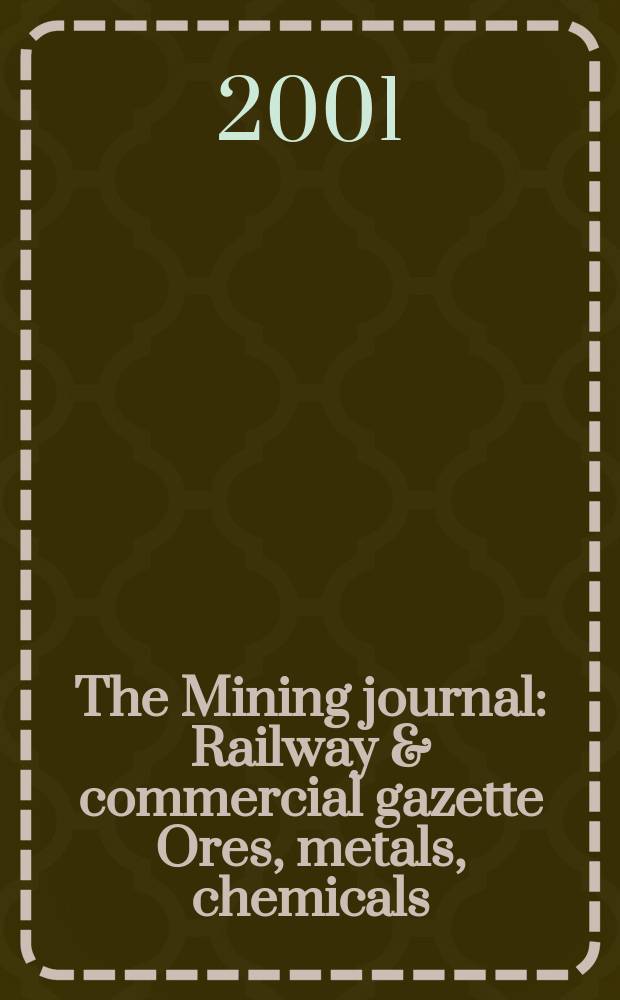 The Mining journal : Railway & commercial gazette Ores, metals, chemicals(Est. 1835). Vol.337, №8588