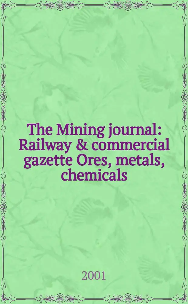 The Mining journal : Railway & commercial gazette Ores, metals, chemicals(Est. 1835). Vol.337, №8589