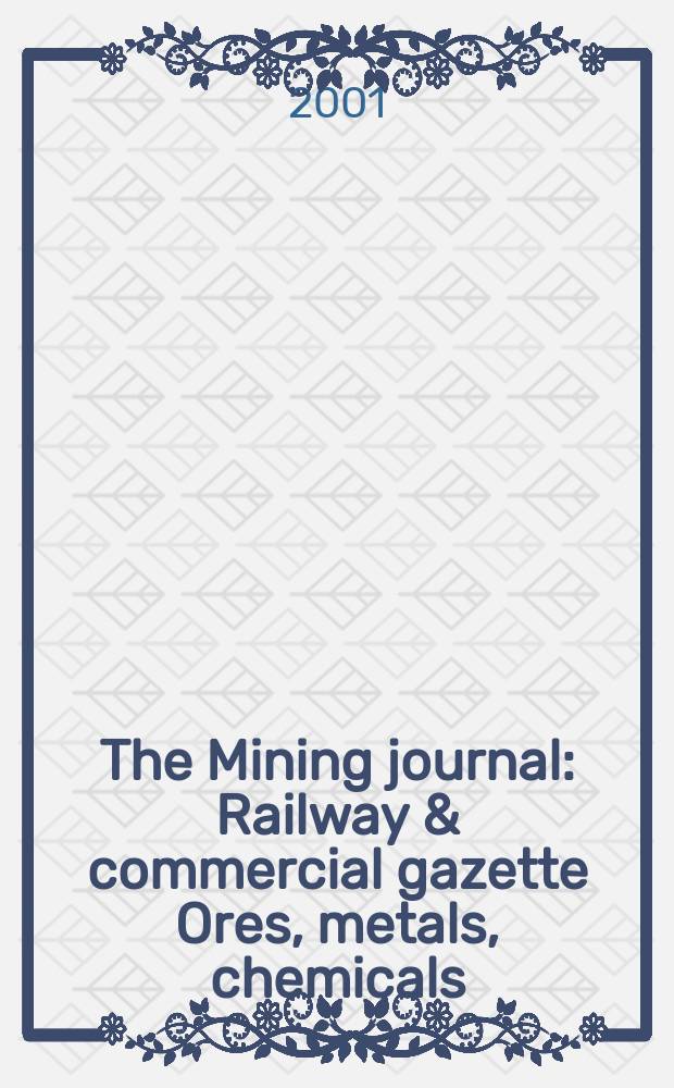 The Mining journal : Railway & commercial gazette Ores, metals, chemicals(Est. 1835). Vol.337, №8590