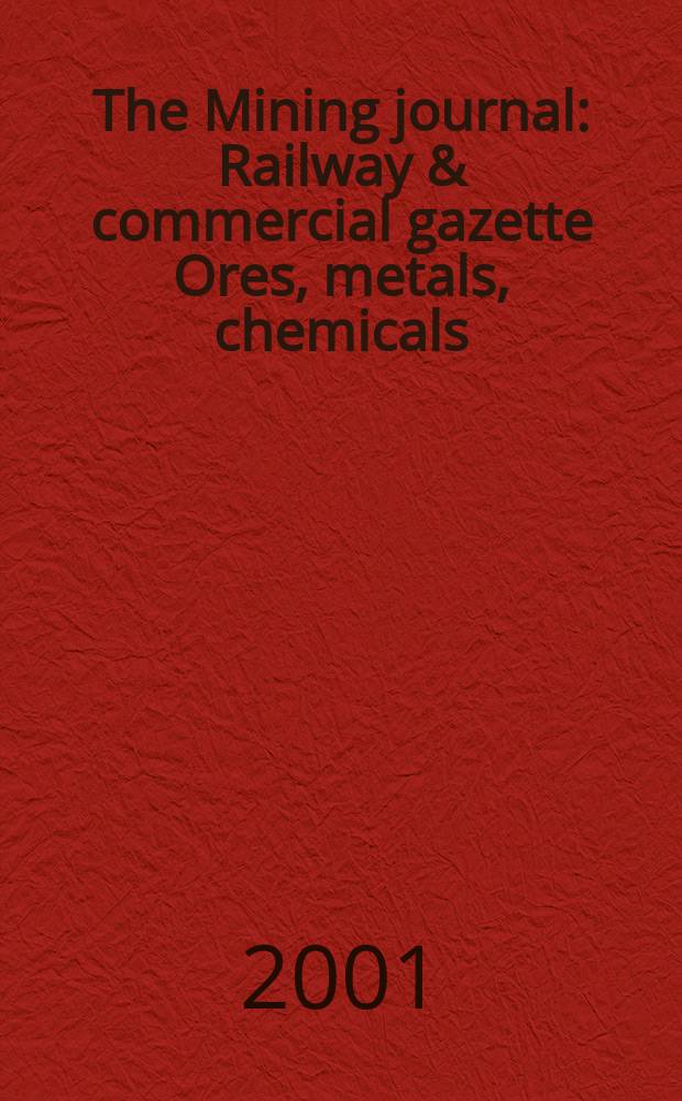 The Mining journal : Railway & commercial gazette Ores, metals, chemicals(Est. 1835). Vol.337, №8593