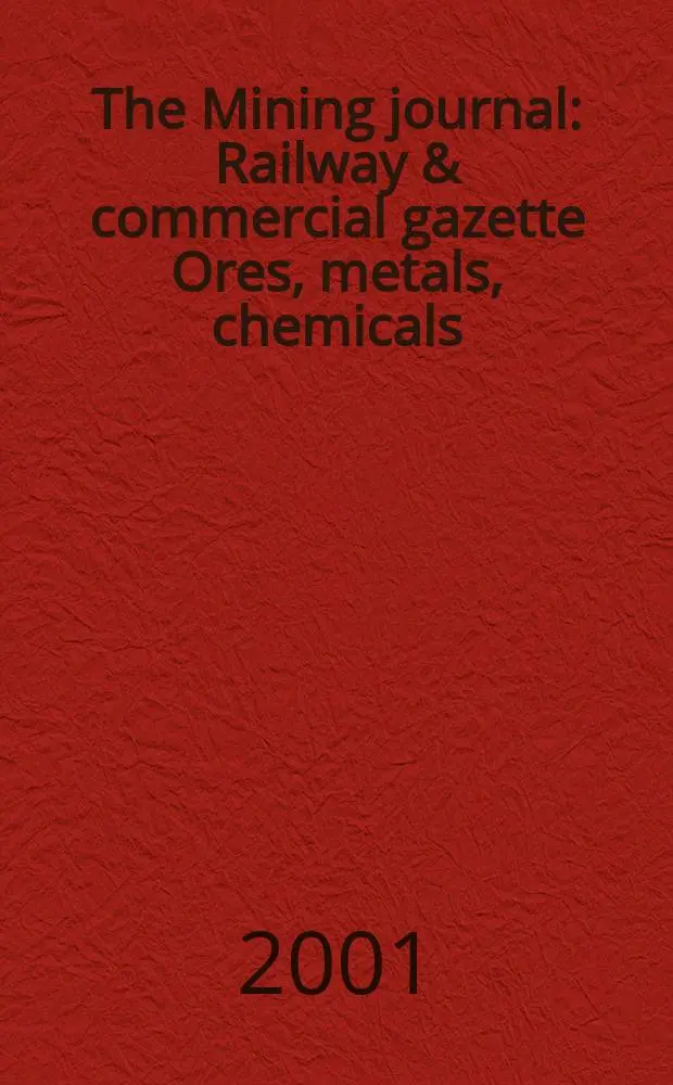The Mining journal : Railway & commercial gazette Ores, metals, chemicals(Est. 1835). Vol.337, №8593