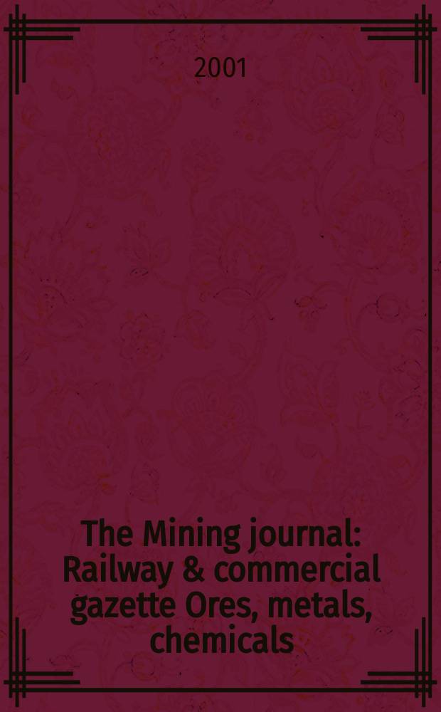 The Mining journal : Railway & commercial gazette Ores, metals, chemicals(Est. 1835). Vol.337, №8596