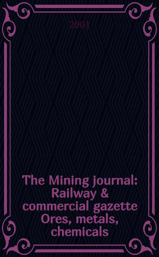 The Mining journal : Railway & commercial gazette Ores, metals, chemicals(Est. 1835). Vol.337, №8600
