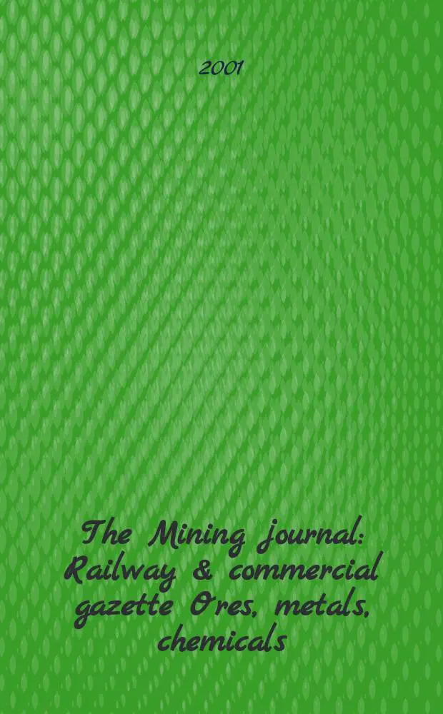 The Mining journal : Railway & commercial gazette Ores, metals, chemicals(Est. 1835). Vol.337, №8607
