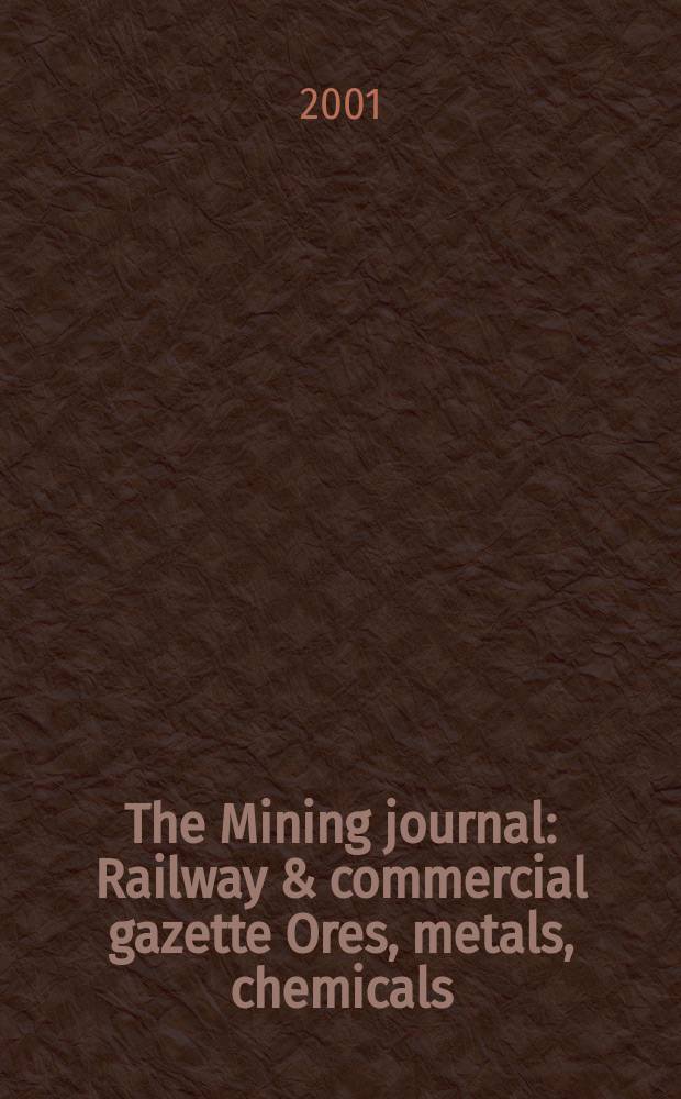 The Mining journal : Railway & commercial gazette Ores, metals, chemicals(Est. 1835). Vol.337, №8609