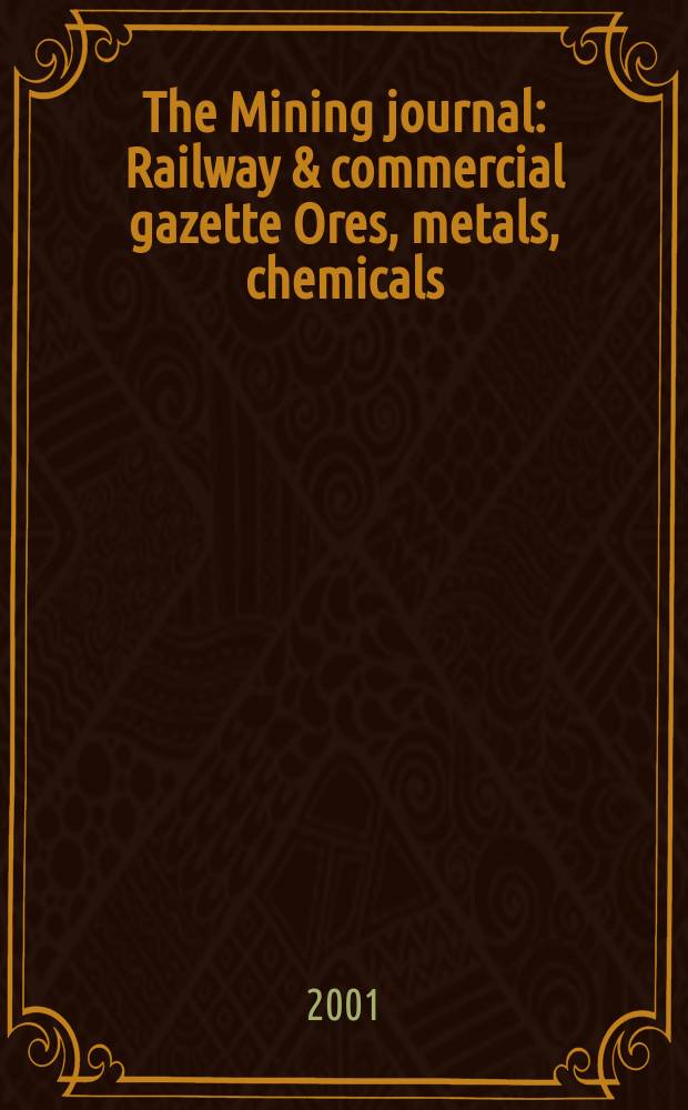 The Mining journal : Railway & commercial gazette Ores, metals, chemicals(Est. 1835). Vol.337, №8613