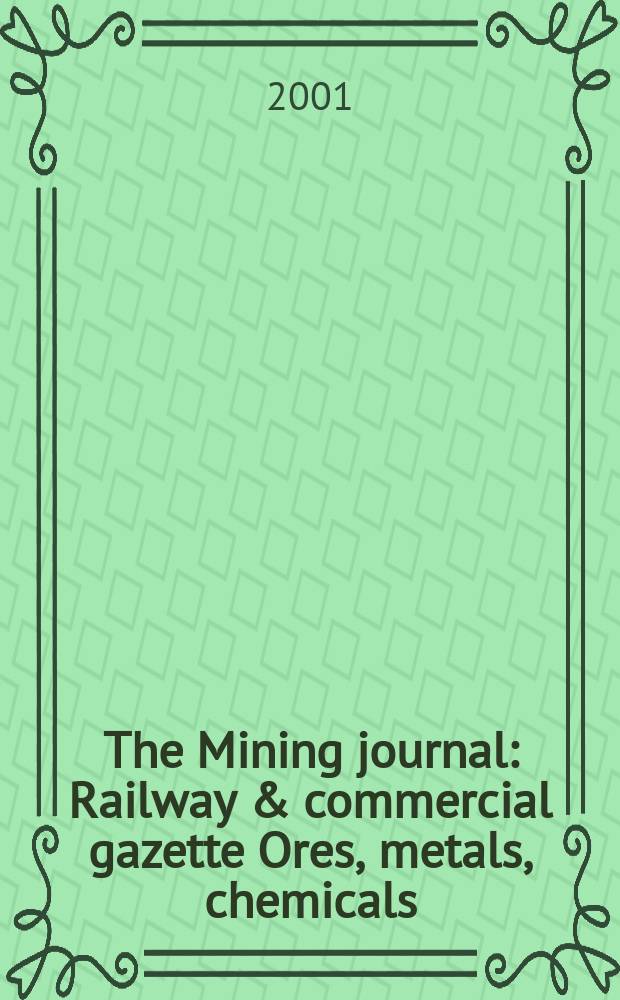 The Mining journal : Railway & commercial gazette Ores, metals, chemicals(Est. 1835). Vol.337, №8618