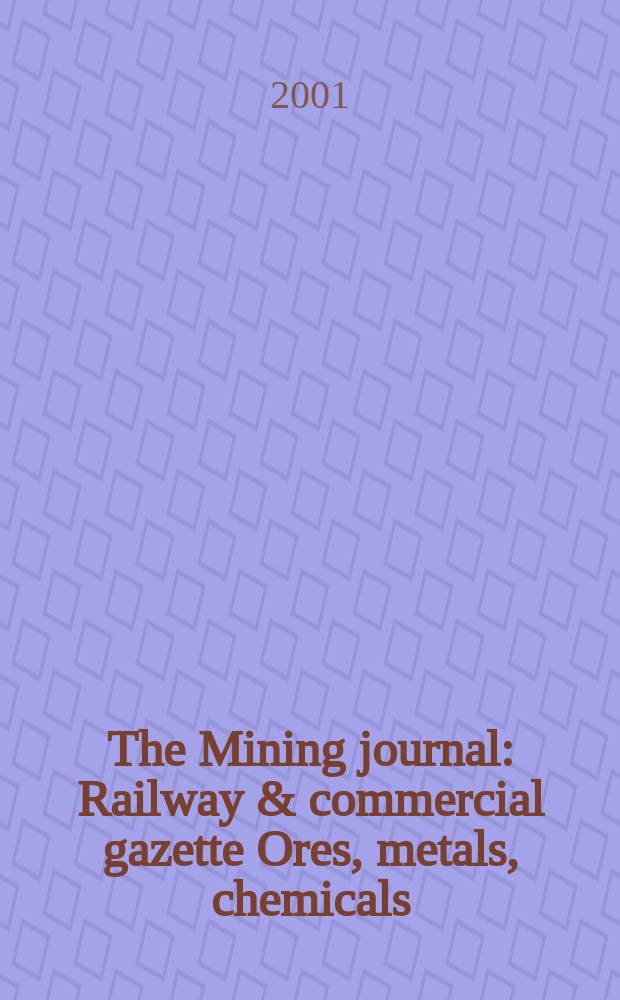 The Mining journal : Railway & commercial gazette Ores, metals, chemicals(Est. 1835). Vol.337, №8623