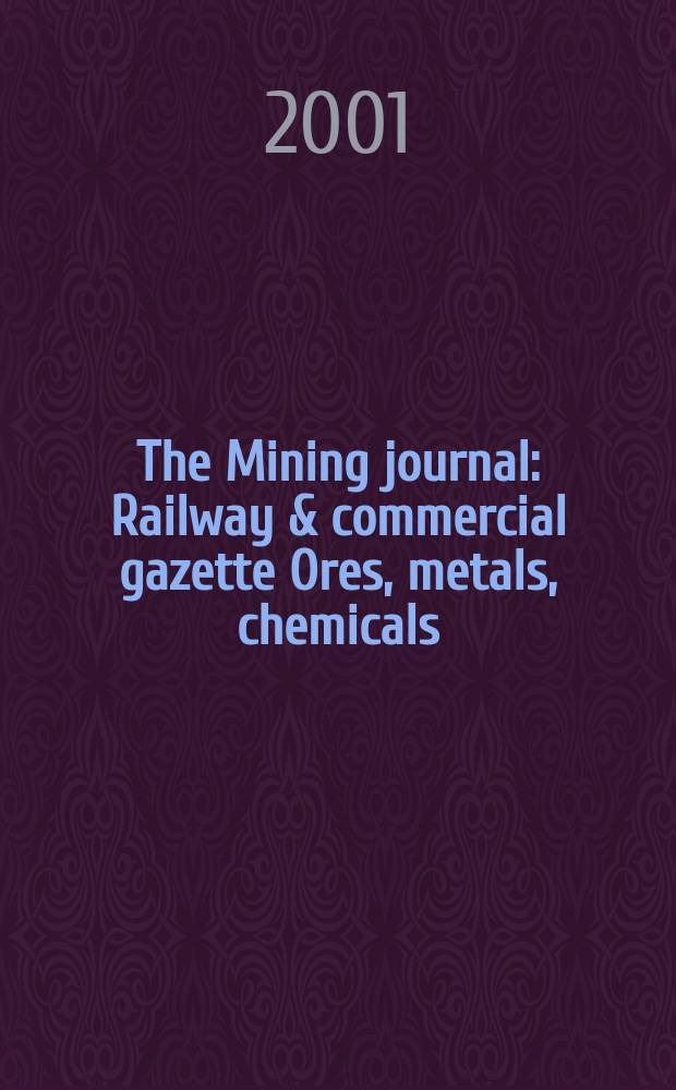 The Mining journal : Railway & commercial gazette Ores, metals, chemicals(Est. 1835). Vol.337, №8625