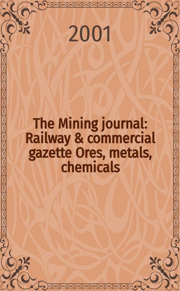 The Mining journal : Railway & commercial gazette Ores, metals, chemicals(Est. 1835). Vol.337, №8626