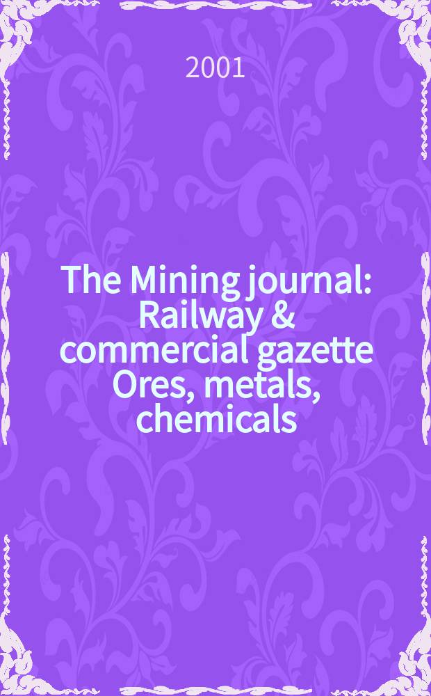 The Mining journal : Railway & commercial gazette Ores, metals, chemicals(Est. 1835). Vol.337, №8635