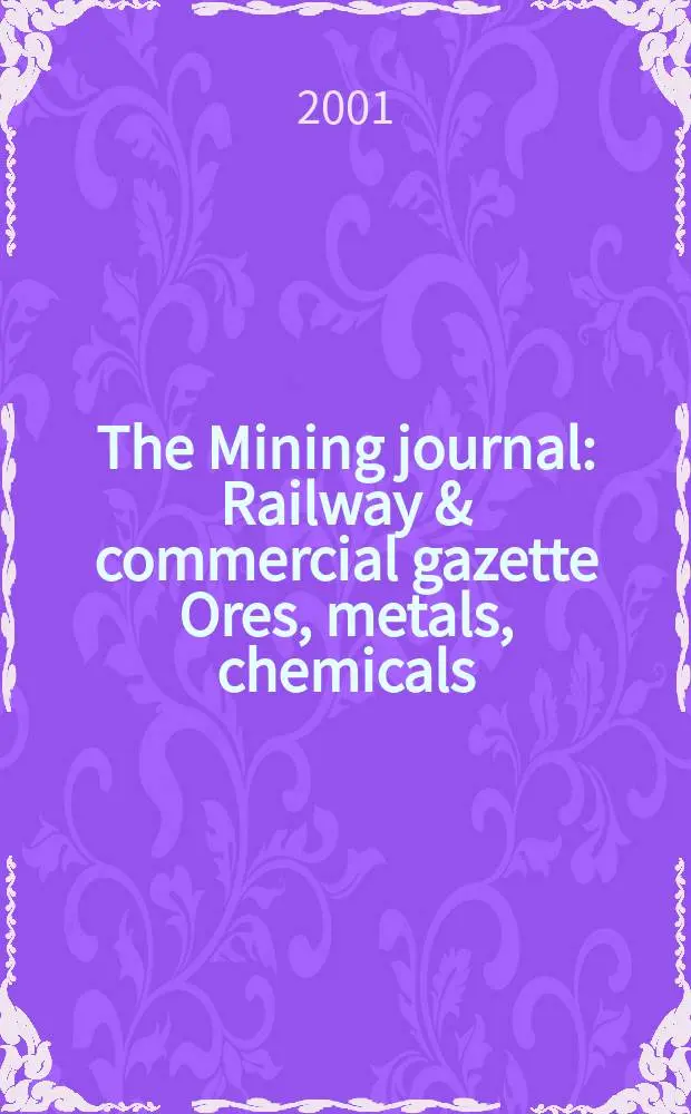 The Mining journal : Railway & commercial gazette Ores, metals, chemicals(Est. 1835). Vol.337, №8635
