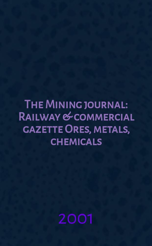 The Mining journal : Railway & commercial gazette Ores, metals, chemicals(Est. 1835). Vol.337, №8638