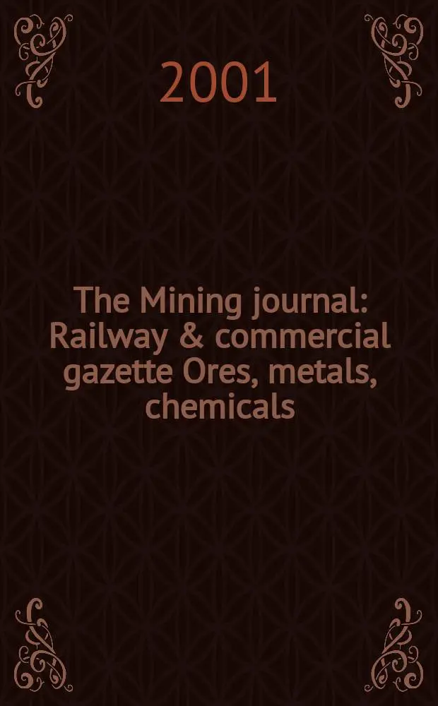 The Mining journal : Railway & commercial gazette Ores, metals, chemicals(Est. 1835). Vol.337, №8644