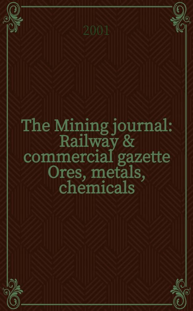 The Mining journal : Railway & commercial gazette Ores, metals, chemicals(Est. 1835). Vol.337, №8645