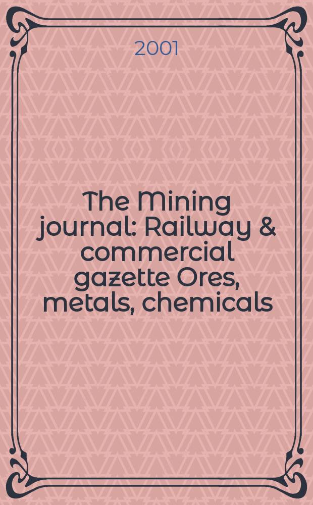 The Mining journal : Railway & commercial gazette Ores, metals, chemicals(Est. 1835). Vol.337, №8648