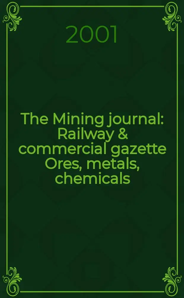 The Mining journal : Railway & commercial gazette Ores, metals, chemicals(Est. 1835). Vol.337, №8664