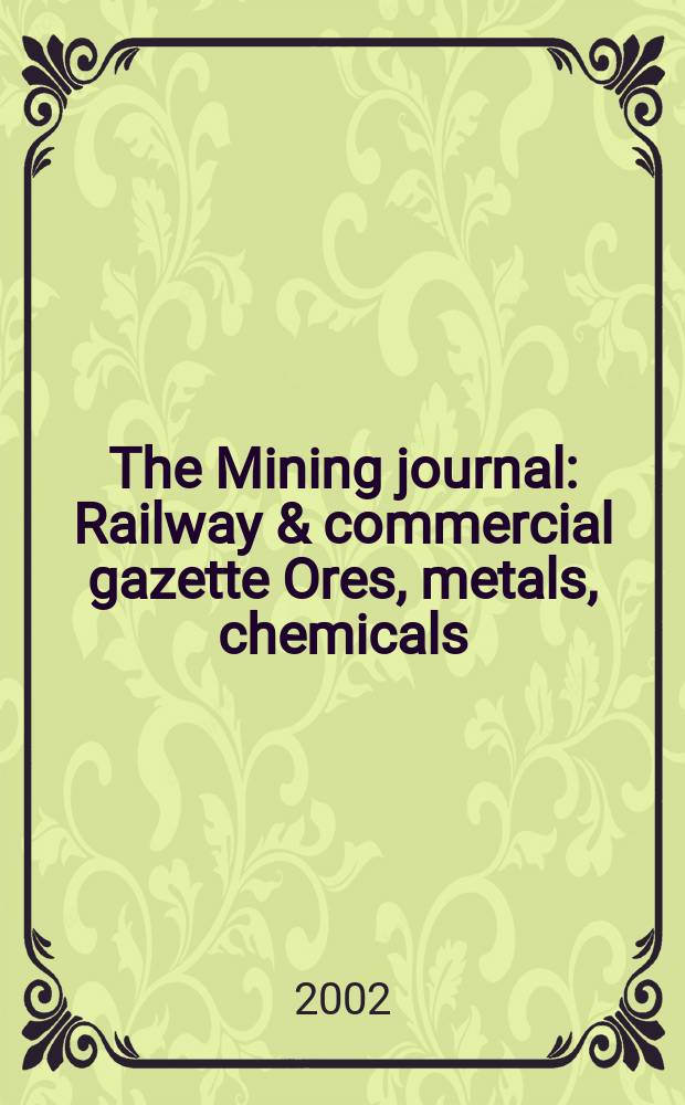 The Mining journal : Railway & commercial gazette Ores, metals, chemicals(Est. 1835). Vol.338, прил.
