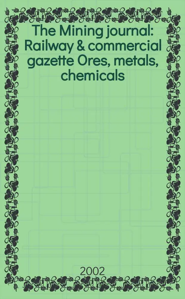 The Mining journal : Railway & commercial gazette Ores, metals, chemicals(Est. 1835). Vol.338, №8688